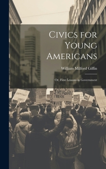 Hardcover Civics for Young Americans; Or, First Lessons in Government Book