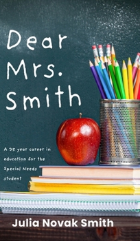 Hardcover Dear Mrs. Smith: A 35-Year Career in Education for the Special Needs Student Book