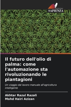 Il futuro dell'olio di palma: come l'automazione sta rivoluzionando le piantagioni (Italian Edition)