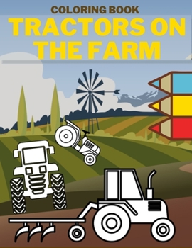 Paperback Tractors On The Farm Coloring Book: Perfect Gift For Boys And Girls Designed To Relax And Calm Book