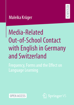 Paperback Media-Related Out-Of-School Contact with English in Germany and Switzerland: Frequency, Forms and the Effect on Language Learning Book