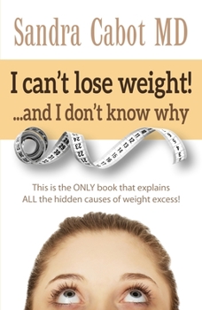Paperback I Can't Lose Weight!... and I Don't Know Why: This Is the Only Book That Explains All the Hidden Causes of Weight Excess Book