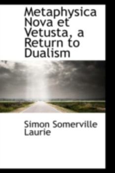 Metaphysica Nova et Vetusta, a Return to Dualism