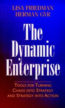 Hardcover The Dynamic Enterprise: Tools for Turning Chaos Into Strategy and Strategy Into Action Book
