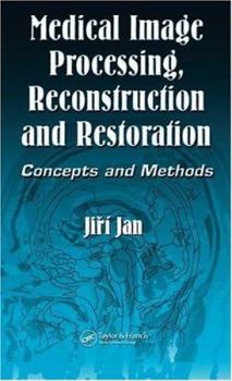 Hardcover Medical Image Processing, Reconstruction and Restoration: Concepts and Methods Book