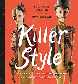 Hardcover Killer Style: How Fashion Has Injured, Maimed, and Murdered Through History Book