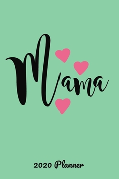 Paperback Mama 2020 Planner: Cute Planner 2020 Calendar Year with Journal. 6x9, Mama with hearts pretty Blue Green Soft Matte Cover Book