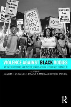Paperback Violence Against Black Bodies: An Intersectional Analysis of How Black Lives Continue to Matter Book