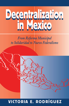 Hardcover Decentralization In Mexico: From Reforma Municipal To Solidaridad To Nuevo Federalismo Book