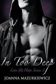 In Too Deep - Book #3 of the Love & Hate