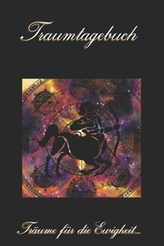 Traumtagebuch: Träume für die Ewigkeit - Sternzeichen Schütze - Tagebuch zum ausfüllen und eintragen von Träumen | Traumdeutung | Ausfüllbuch | DIN A5 | 120 Seiten (German Edition)