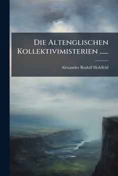 Die Altenglischen Kollektivimisterien ......