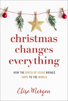 Paperback Christmas Changes Everything: How the Birth of Jesus Brings Hope to the World (a Biblical Character Study of Everyone Involved in the Nativity with Pr Book