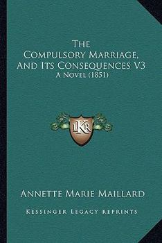 The Compulsory Marriage, And Its Consequences V3: A Novel