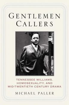 Hardcover Gentlemen Callers: Tennessee Williams, Homosexuality, and Mid-Twentieth-Century Drama Book