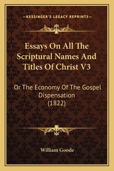 Paperback Essays On All The Scriptural Names And Titles Of Christ V3: Or The Economy Of The Gospel Dispensation (1822) Book