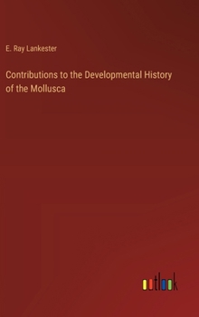 Contributions to the Developmental History of the Mollusca
