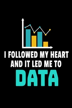 Paperback I Followed My Heart And It Led Me To Data: Blank Lined Journal Gift For Computer Data Science Related People. Book