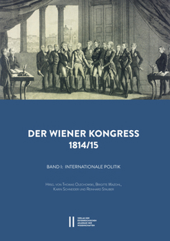 Der Wiener Kongress 1814/1815: Band I: Internationale Politik. Hrsg. Von Thomas Olechwoski, Brigitte Mazohl, Karin Schneider Und Reinhard Stauber. Band II: Poltiische Kultur. Hrsg. Von Werner Telesko,