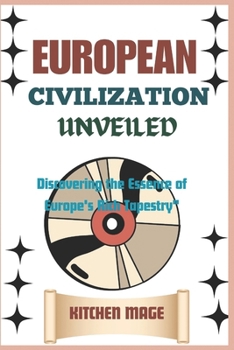 Paperback European Civilization Unveiled": Discovering the Essence of Europe's Rich Tapestry" Book