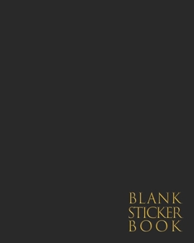 BLANK STICKER BOOK: Minimalist Black & Gold Color Trend - Fun Family Activity Books, Ultimate Blank Permanent Stickers Book To put stickers in and ... Album (Creative Journal Album - Minimalist)