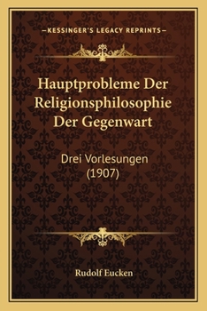 Paperback Hauptprobleme Der Religionsphilosophie Der Gegenwart: Drei Vorlesungen (1907) [German] Book