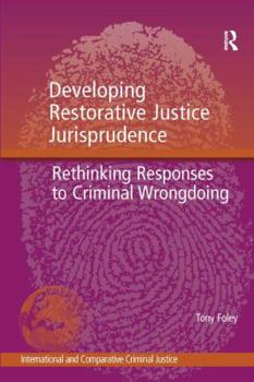 Hardcover Developing Restorative Justice Jurisprudence: Rethinking Responses to Criminal Wrongdoing Book