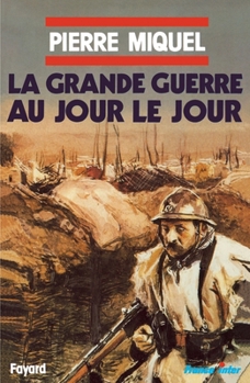 Paperback La grande guerre au jour le jour [French] Book