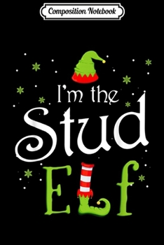 Paperback Composition Notebook: I'm The Stud Elf Christmas Gift Idea Xmas Family Journal/Notebook Blank Lined Ruled 6x9 100 Pages Book