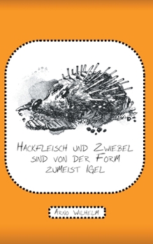 Paperback Hackfleisch und Zwiebel sind von der Form zumeist Igel: Gedichte [German] Book