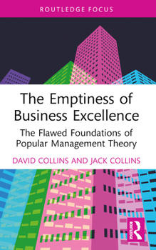 Paperback The Emptiness of Business Excellence: The Flawed Foundations of Popular Management Theory Book