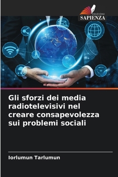 Paperback Gli sforzi dei media radiotelevisivi nel creare consapevolezza sui problemi sociali [Italian] Book