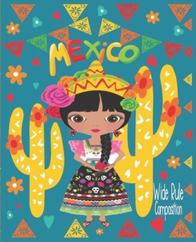Paperback Mexico Wide Rule Composition: Mexican Heritage - Latin Culture - Sugar Skull Calavera - School And Office Supply - 7.5 x 9.25 Inch Notebook Book