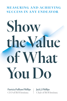 Paperback Show the Value of What You Do: Measuring and Achieving Success in Any Endeavor Book