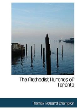 Paperback The Methodist Hurches of Toronto Book