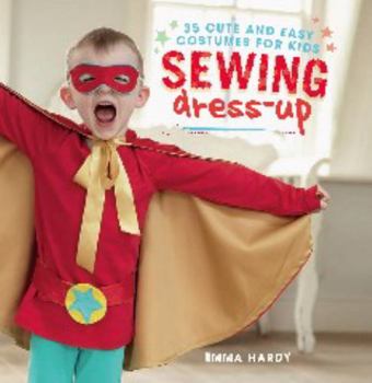 Paperback Sewing Dress-Up: 35 Cute and Easy Costumes for Kids Book