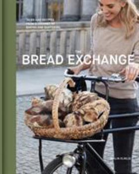 Hardcover The Bread Exchange: Tales and Recipes from a Journey of Baking and Bartering Book