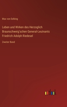 Hardcover Leben und Wirken des Herzoglich Braunschweig'schen General-Leutnants Friedrich Adolph Riedesel: Zweiter Band [German] Book