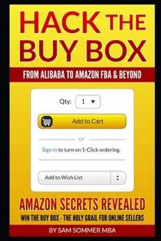 Paperback Hack The Buy Box - From Alibaba To Amazon FBA & Beyond: Amazon Secrets Revealed Win The Buy Box - The Holy Grail For Online Sellers Book