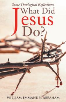 Hardcover What Did Jesus Do?: Some Theological Reflections Book