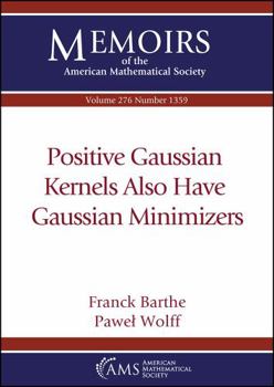 Paperback Positive Gaussian Kernels Also Have Gaussian Minimizers (Memoirs of the American Mathematical Society) Book