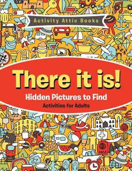 Paperback There It Is! Hidden Pictures to Find Activities for Adults Book