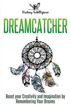 Paperback Dreamcatcher: Boost Your Creativity and Imagination by Remembering Your Dreams Book