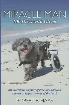 Hardcover Miracle Man: 100 Days with Oliver: An Incredible Odyssey of Recovery and Love Shared at Opposite Ends of the Leash Book