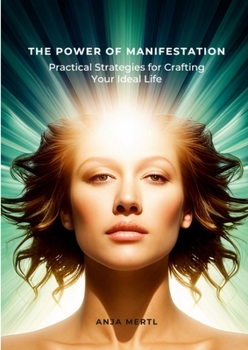 Paperback The Power of Manifestation: Practical Strategies for Crafting Your Ideal Life Book