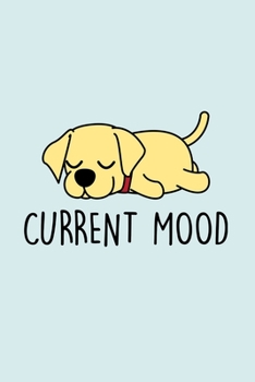 Paperback Current Mood: Blank Lined Notebook to Write In for Notes, To Do Lists, Notepad, Journal, Funny Gifts for Labrador Dog Lover Book