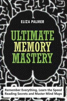 Paperback Ultimate Memory Mastery: Remember Everything, Learn the Speed Reading Secrets and Master Mind Maps Book