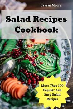 Paperback Salad Recipes Cookbook: More Then 100 Popular and Easy Salad Recipes Book