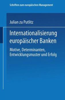 Paperback Internationalisierung Europäischer Banken: Motive, Determinanten, Entwicklungsmuster Und Erfolg [German] Book