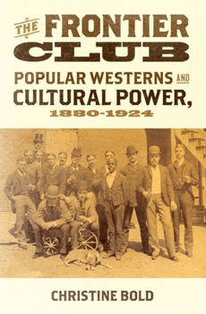 Hardcover Frontier Club: Popular Westerns and Cultural Power, 1880-1924 Book